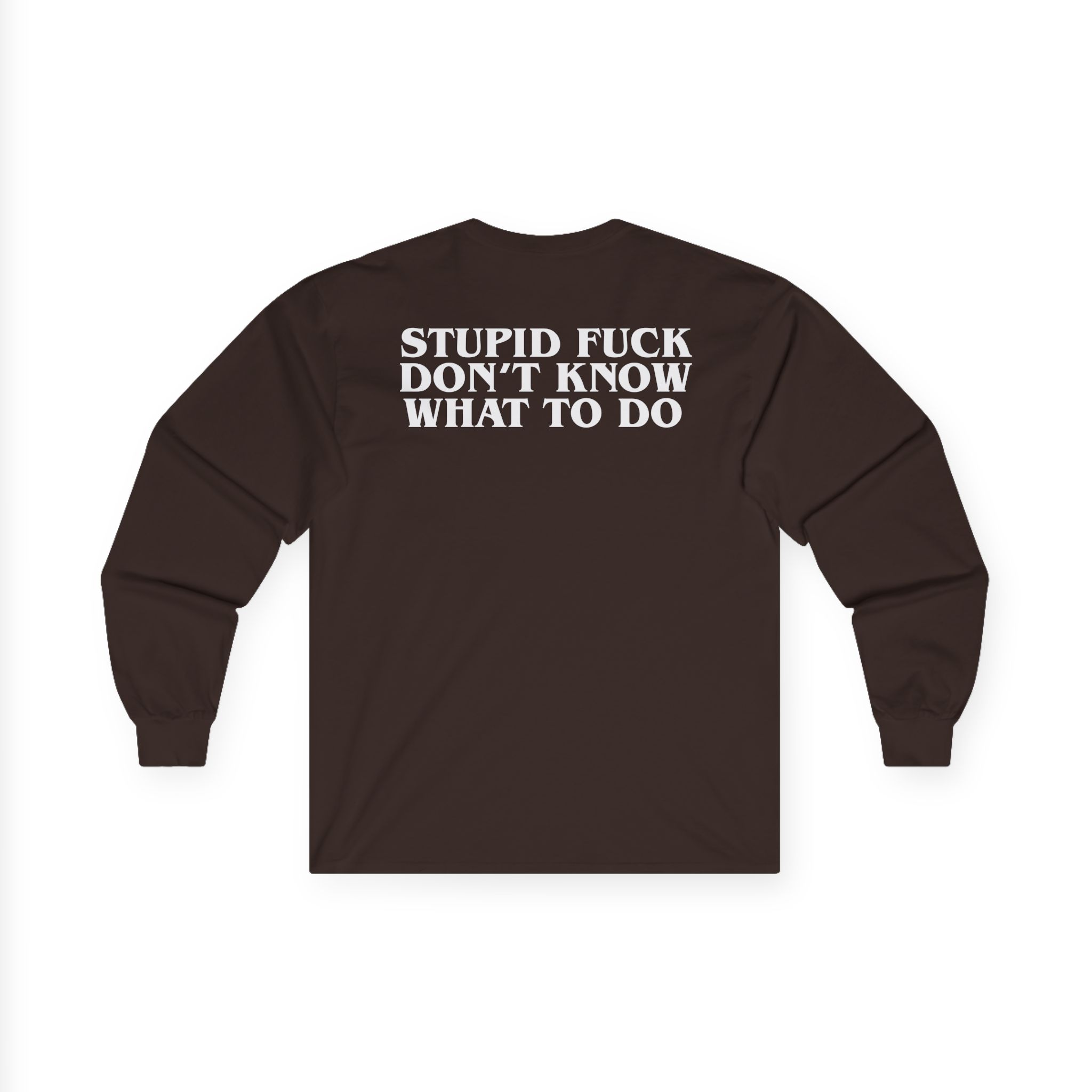 Show Me the Body Stupid Fuck Unisex Ultra Cotton Long Sleeve Tee