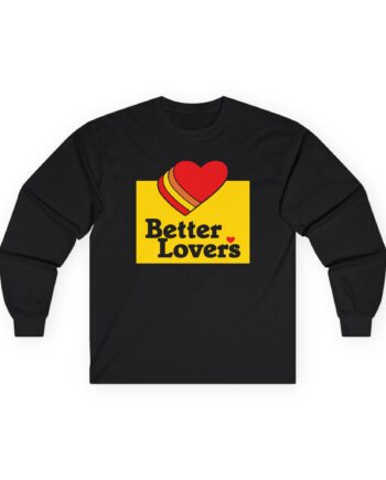 Better Lovers Unisex Ultra Cotton Long Sleeve Tee