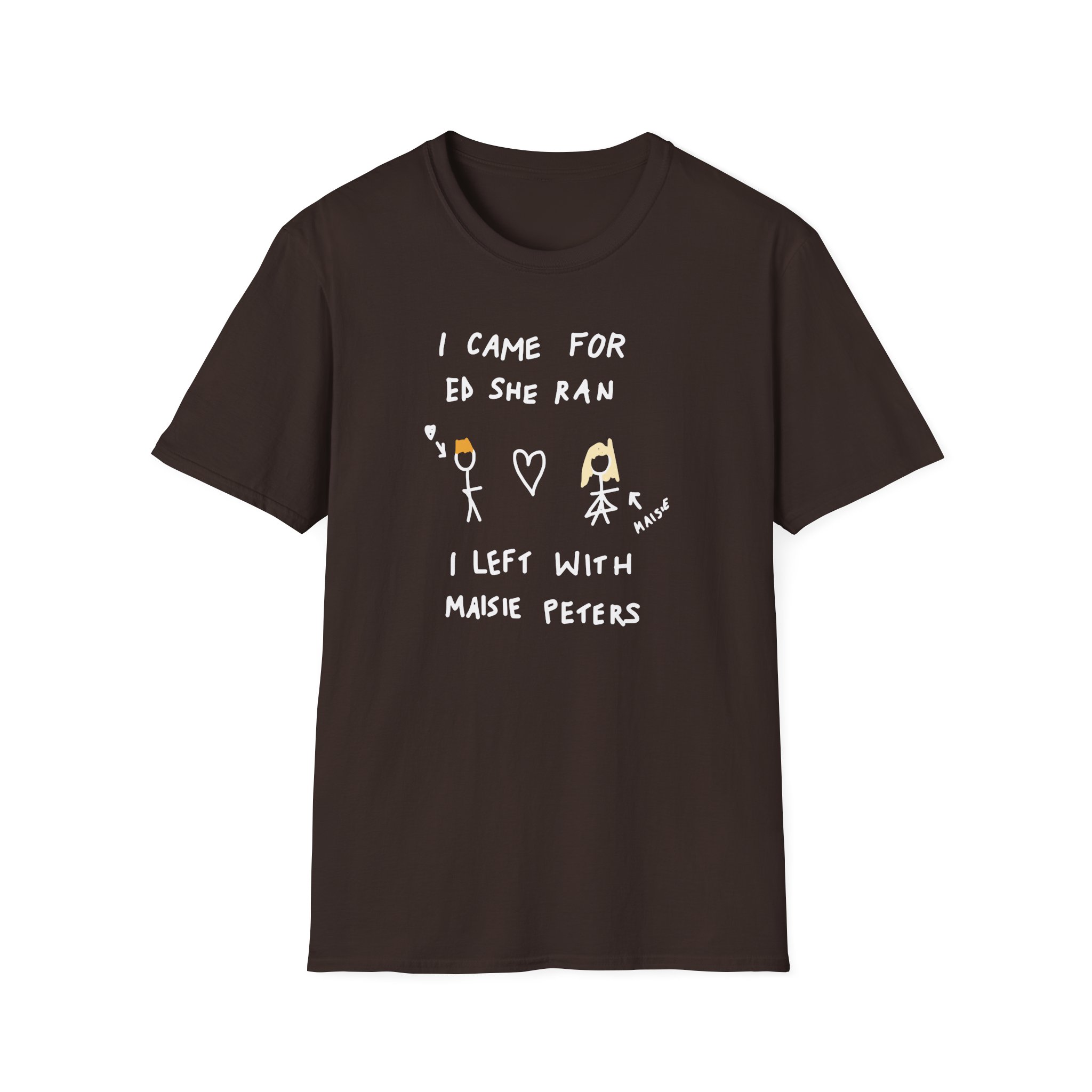 I Came for Ed Sheeran I Left With Maisie Peters Unisex Softstyle T-Shirt