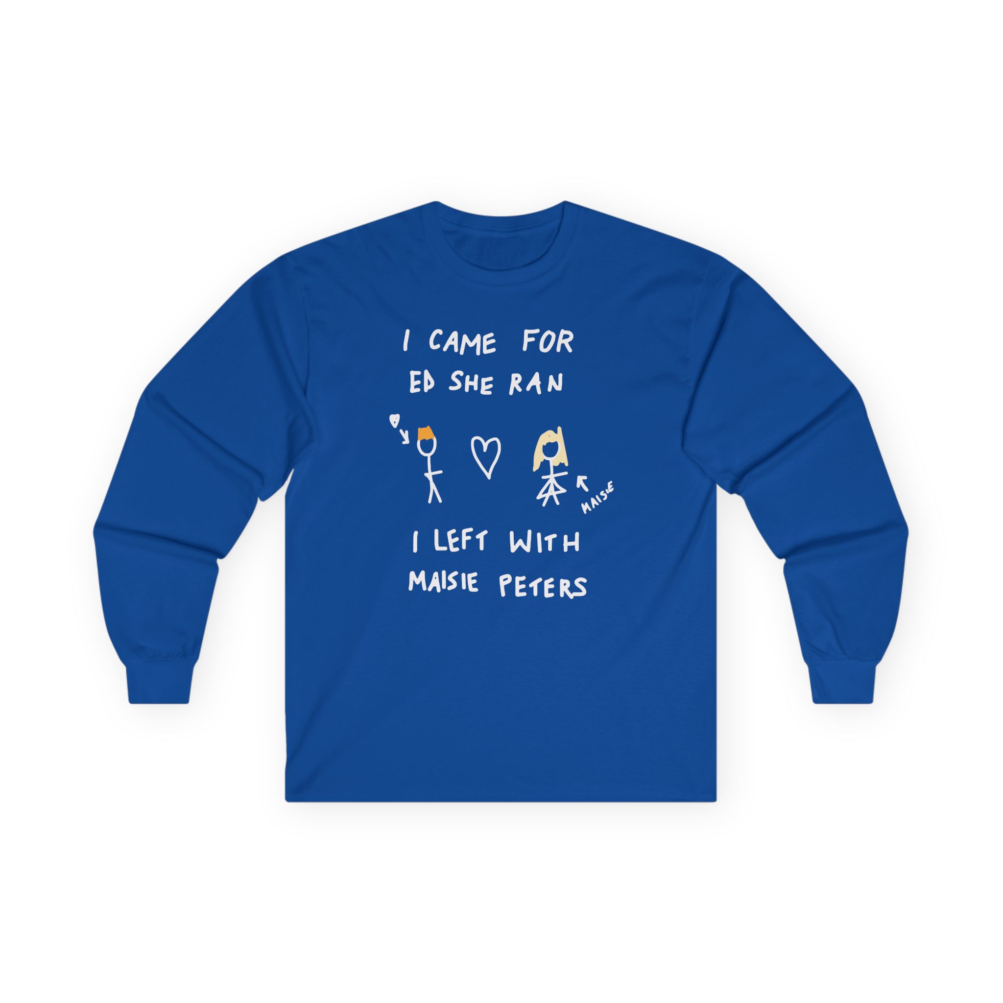 I Came for Ed Sheeran I Left With Maisie Peters Unisex Ultra Cotton Long Sleeve Tee