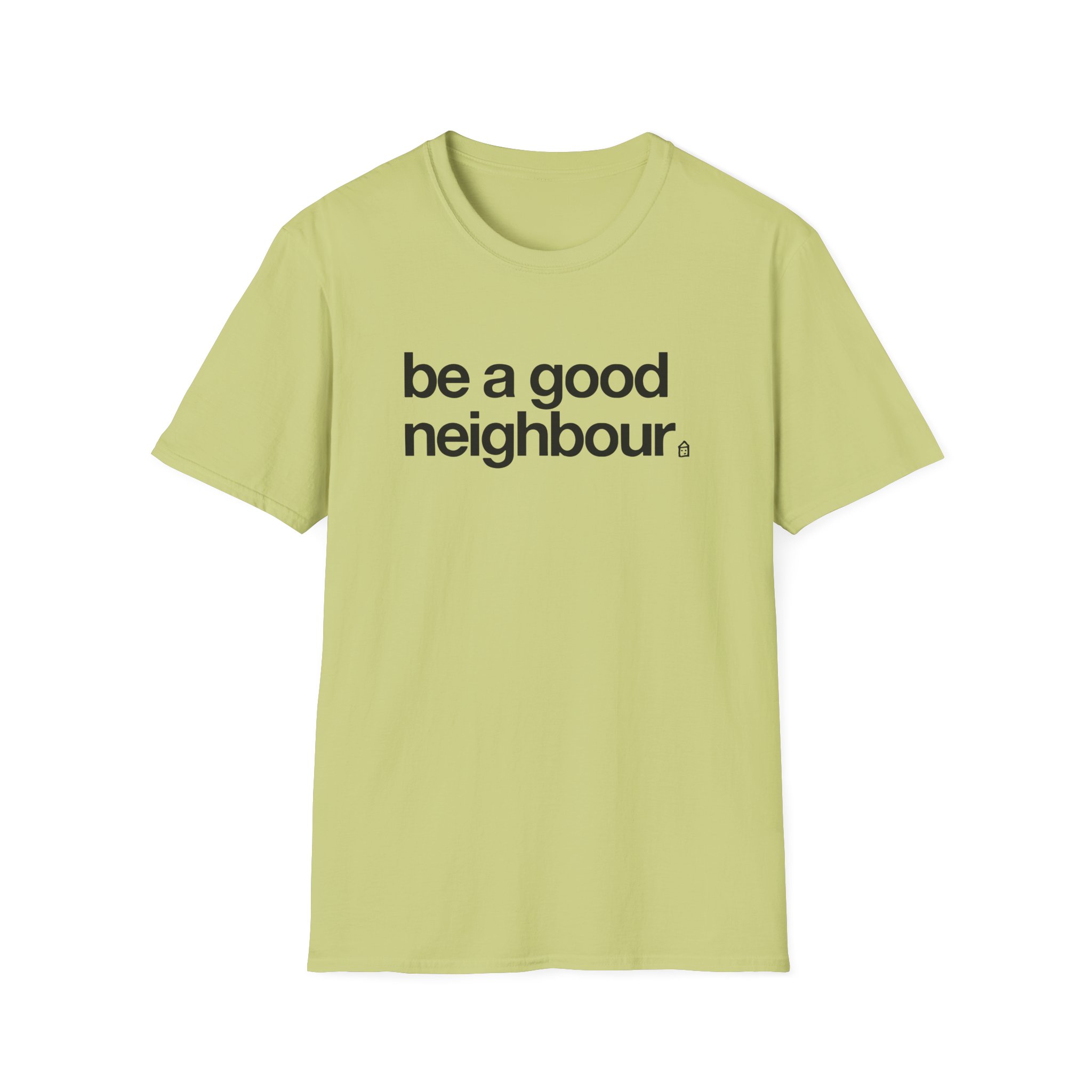 Good Neighbours Be a Good Neighbour Unisex Softstyle T-Shirt