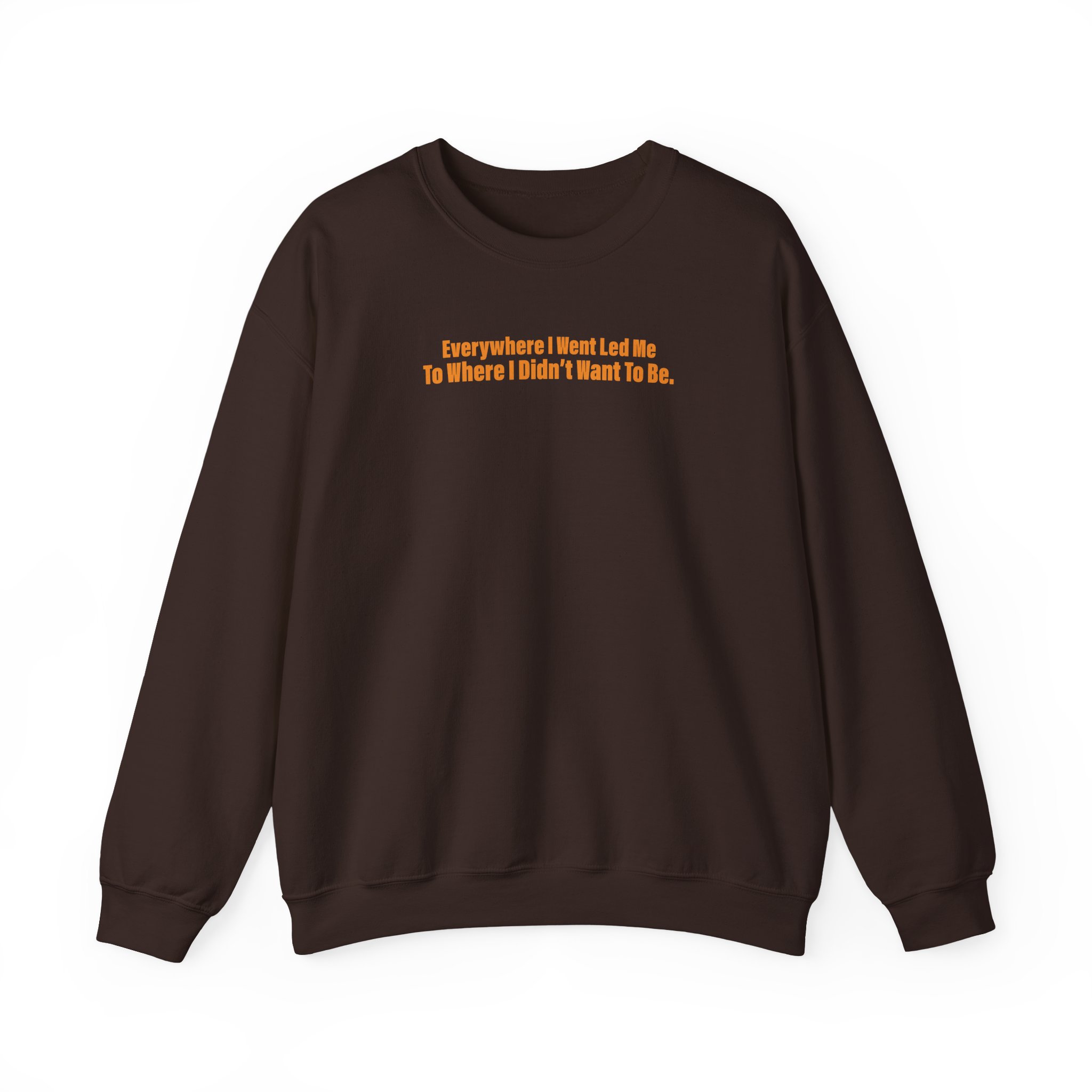 TOM GRENNAN EVERYWHERE I WENT, LED ME TO WHERE I DIDN'T WANT TO BE Unisex Heavy Blendâ„¢ Crewneck Sweatshirt