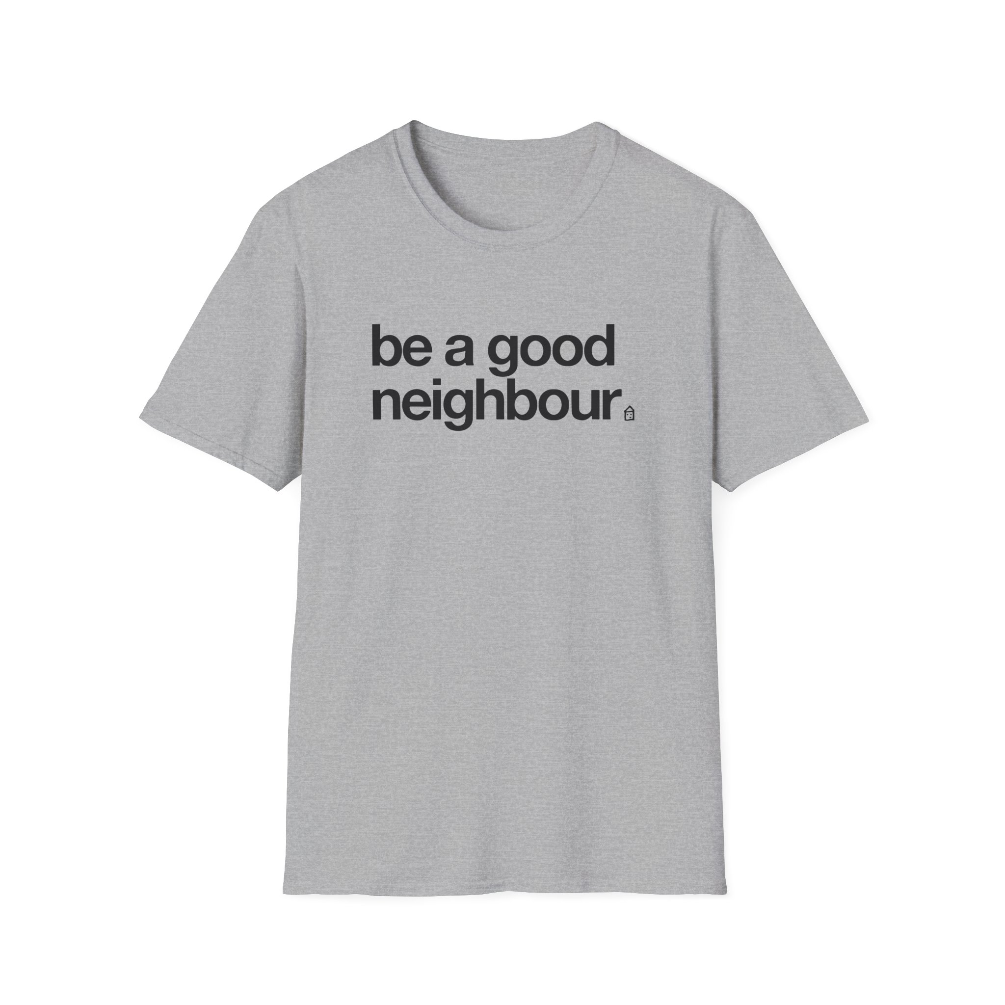 Good Neighbours Be a Good Neighbour Unisex Softstyle T-Shirt