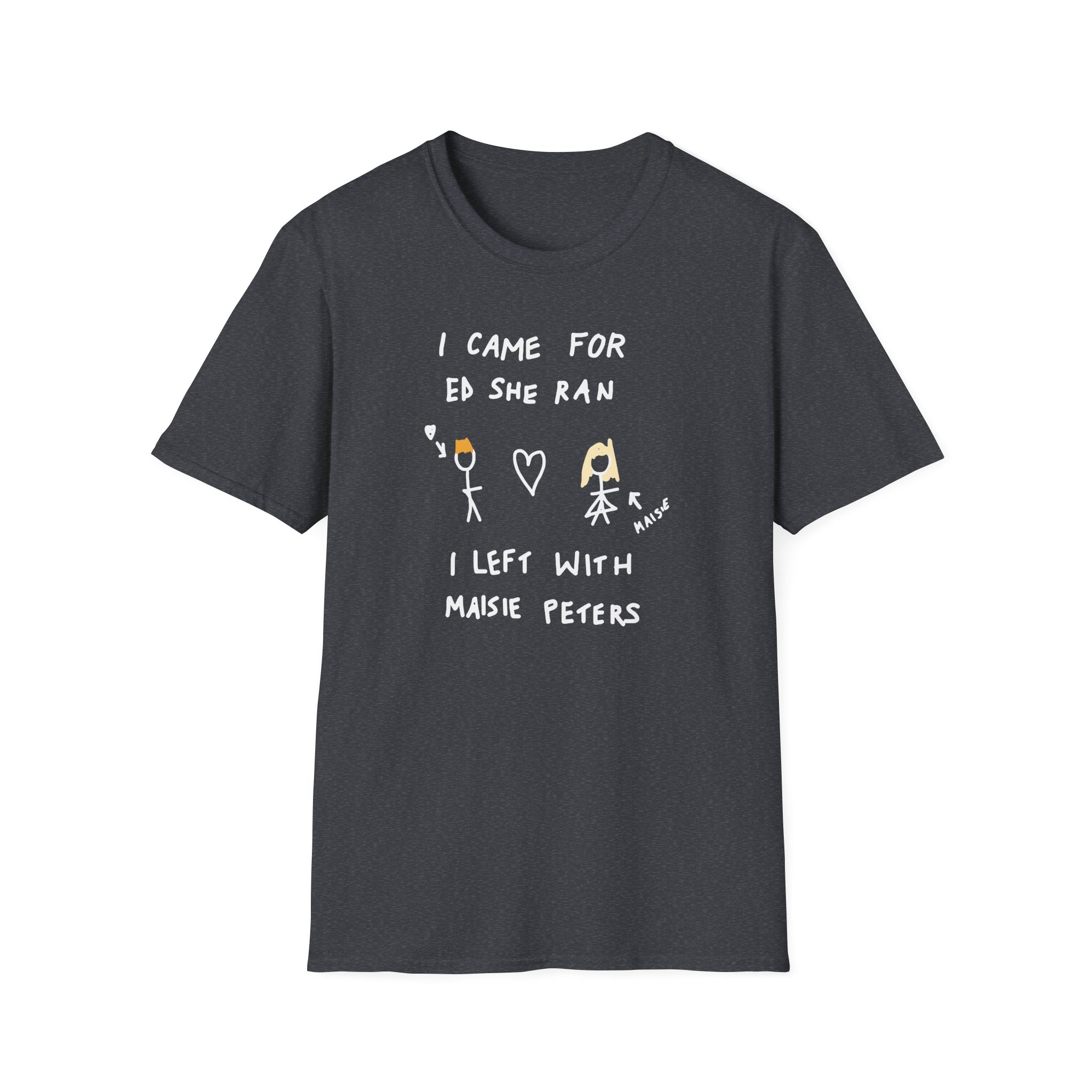 I Came for Ed Sheeran I Left With Maisie Peters Unisex Softstyle T-Shirt