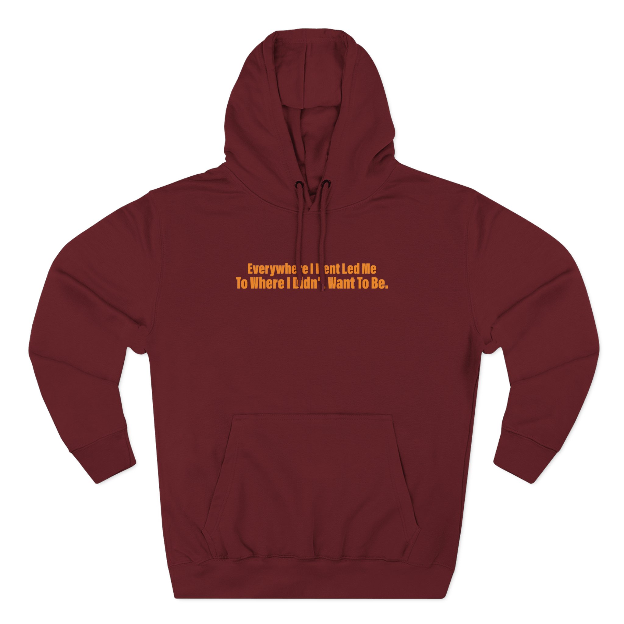 TOM GRENNAN EVERYWHERE I WENT, LED ME TO WHERE I DIDN'T WANT TO BE Three-Panel Fleece Hoodie
