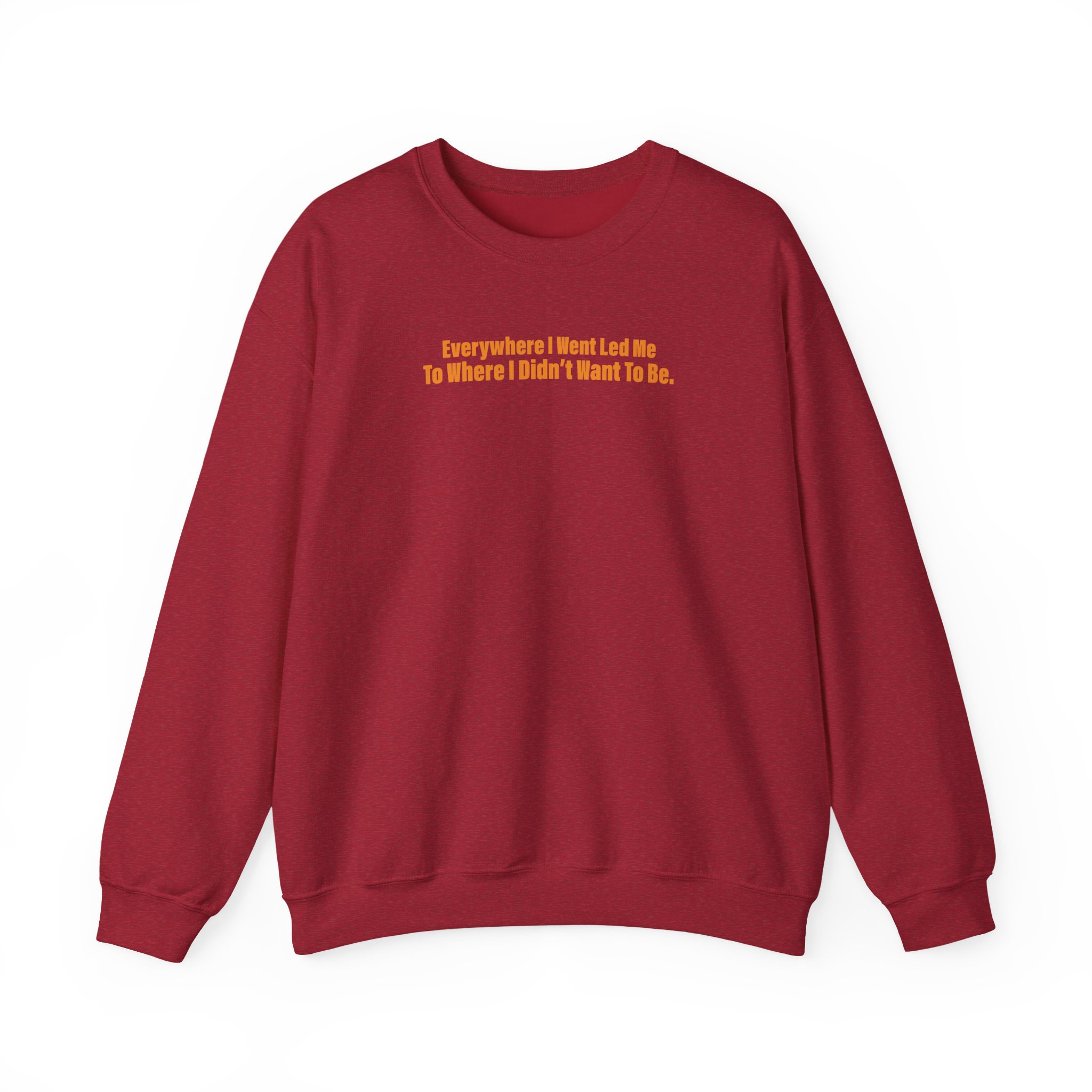 TOM GRENNAN EVERYWHERE I WENT, LED ME TO WHERE I DIDN'T WANT TO BE Unisex Heavy Blendâ„¢ Crewneck Sweatshirt