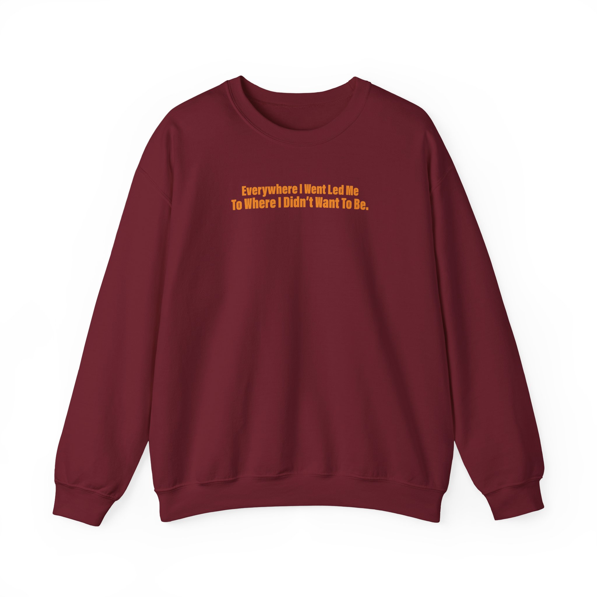 TOM GRENNAN EVERYWHERE I WENT, LED ME TO WHERE I DIDN'T WANT TO BE Unisex Heavy Blendâ„¢ Crewneck Sweatshirt