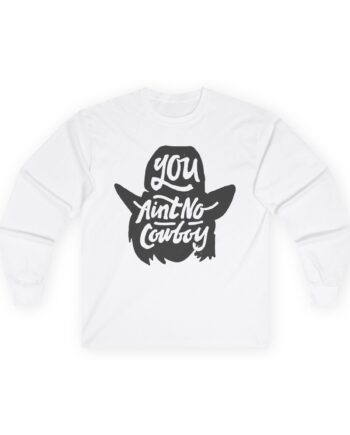 Dale Brisby You Ain't No Cowboy Unisex Ultra Cotton Long Sleeve Tee
