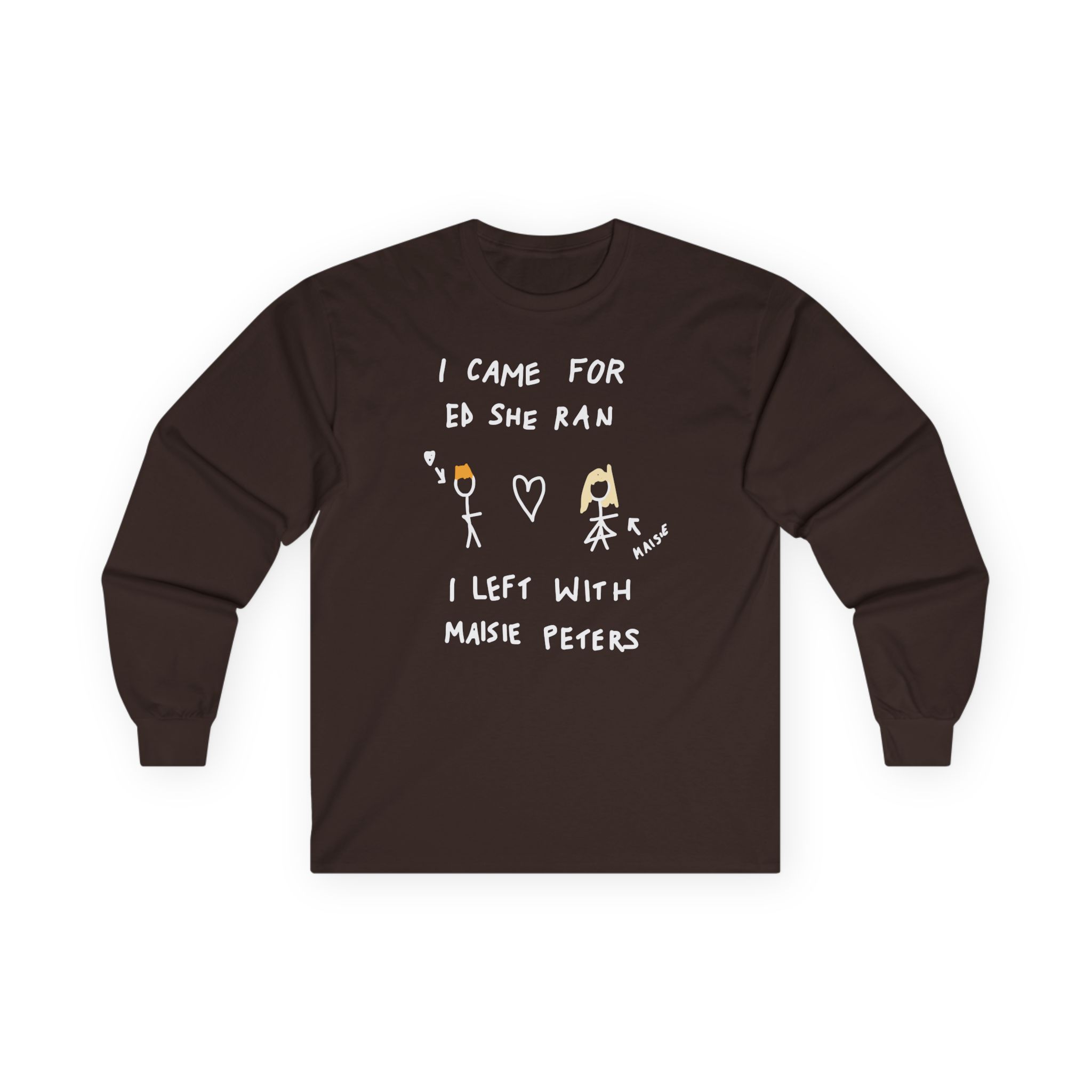I Came for Ed Sheeran I Left With Maisie Peters Unisex Ultra Cotton Long Sleeve Tee