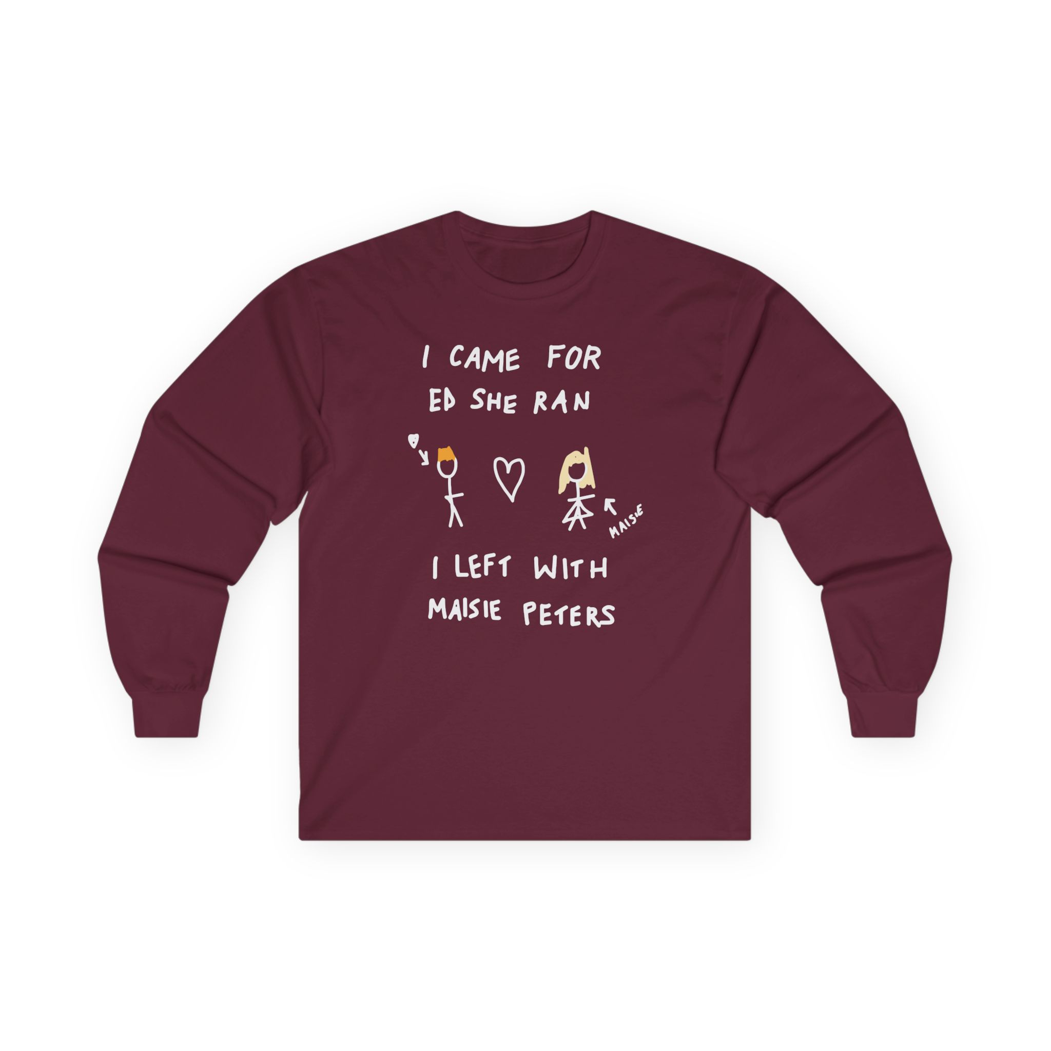 I Came for Ed Sheeran I Left With Maisie Peters Unisex Ultra Cotton Long Sleeve Tee