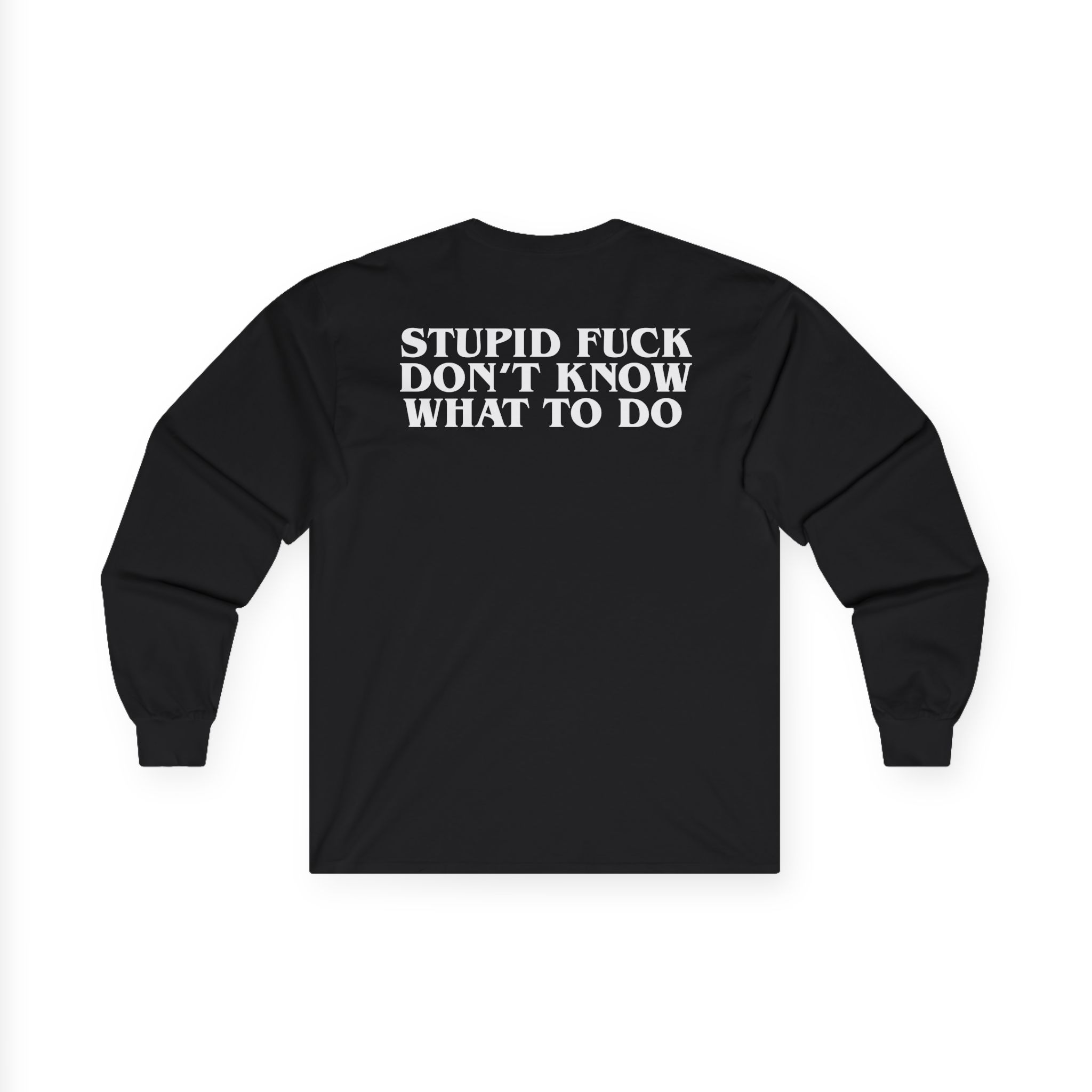 Show Me the Body Stupid Fuck Unisex Ultra Cotton Long Sleeve Tee