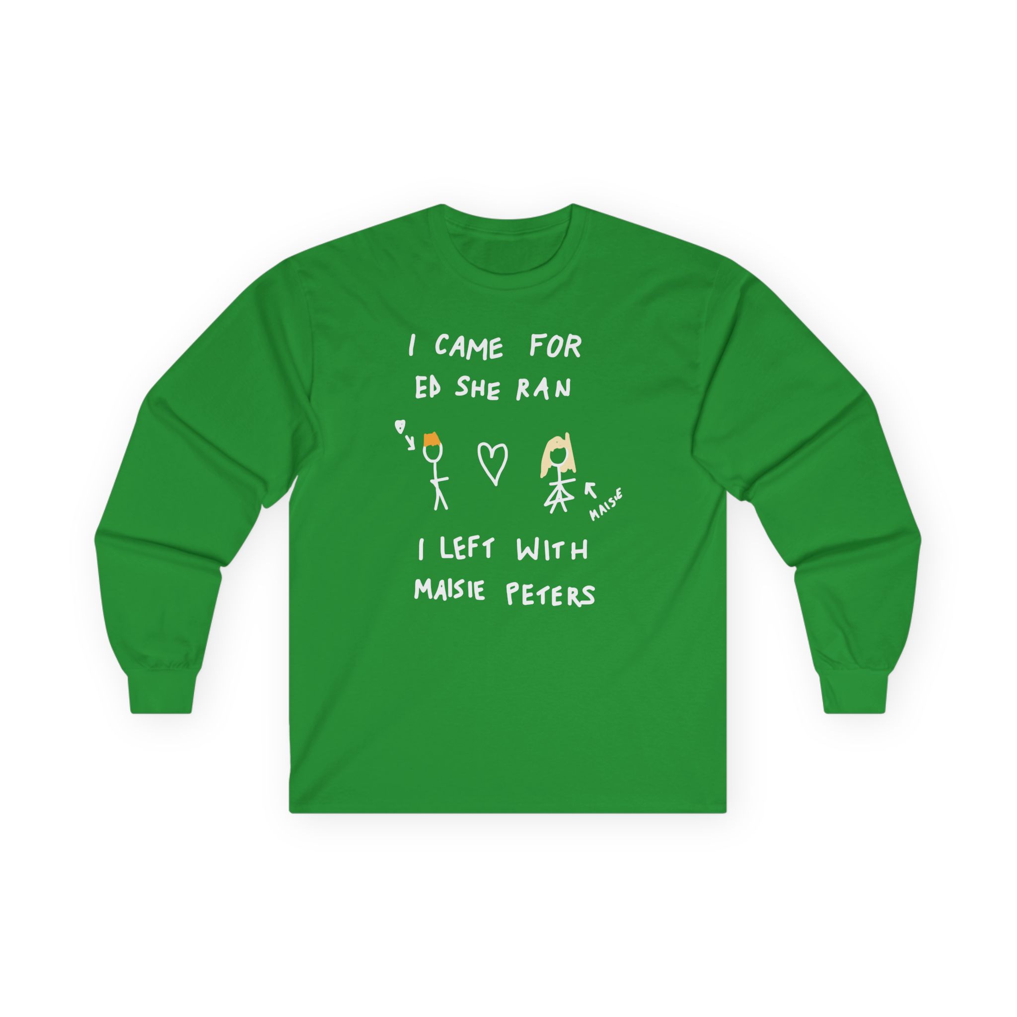 I Came for Ed Sheeran I Left With Maisie Peters Unisex Ultra Cotton Long Sleeve Tee