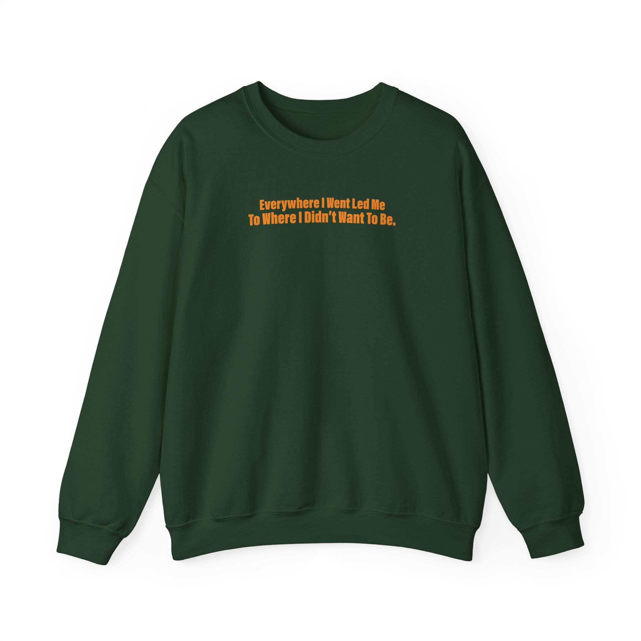 TOM GRENNAN EVERYWHERE I WENT, LED ME TO WHERE I DIDN'T WANT TO BE Unisex Heavy Blendâ„¢ Crewneck Sweatshirt