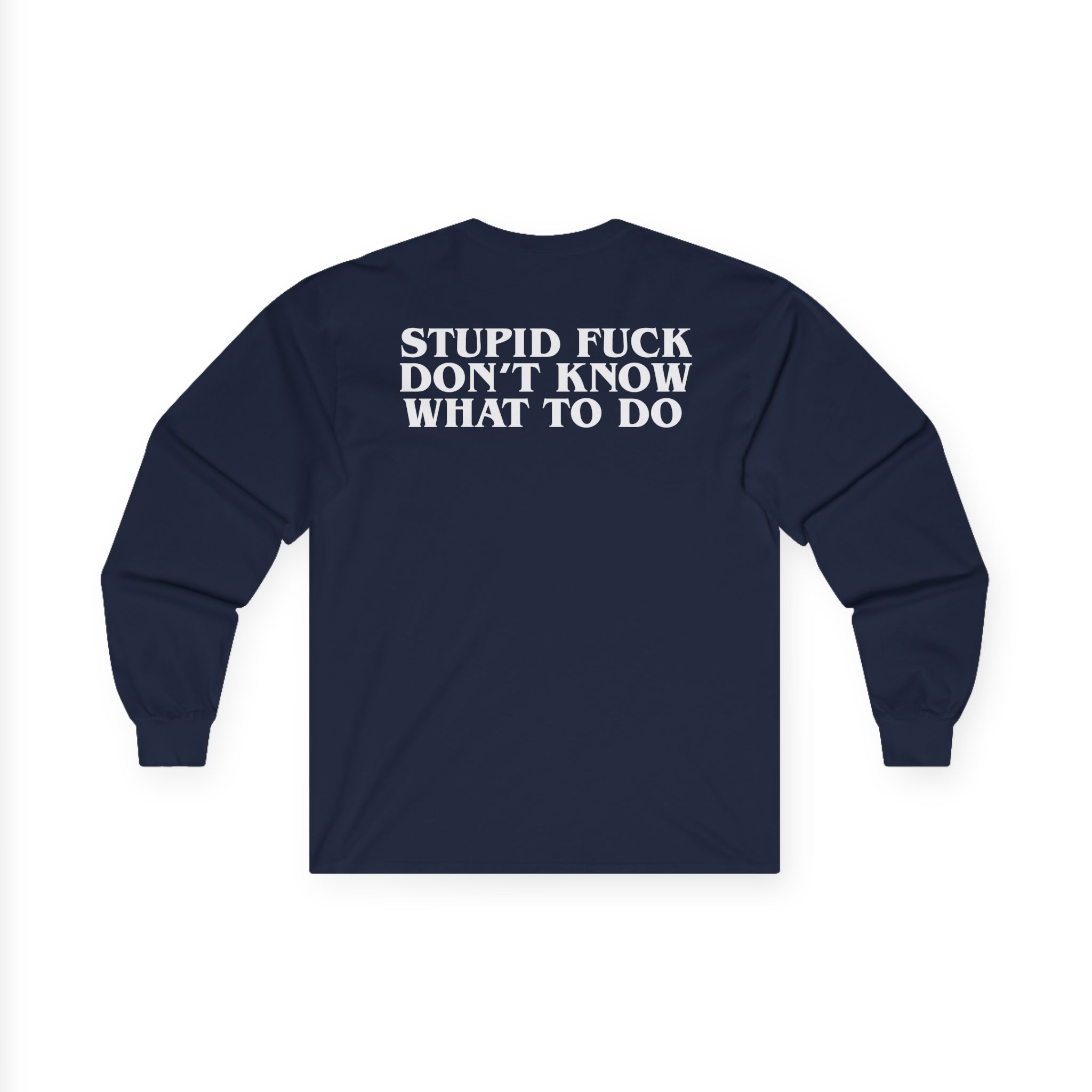 Show Me the Body Stupid Fuck Unisex Ultra Cotton Long Sleeve Tee